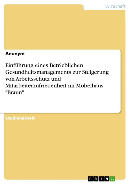 Produktbild: Einf&uuml;hrung eines Betrieblichen Gesundheitsmanagements zur Steigerung von Arbeitsschutz und Mitarbeiterzufriedenheit im M&ouml;belhaus "Braun"