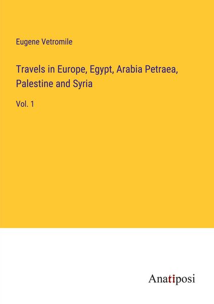 Produktbild: Travels in Europe, Egypt, Arabia Petraea, Palestine and Syria