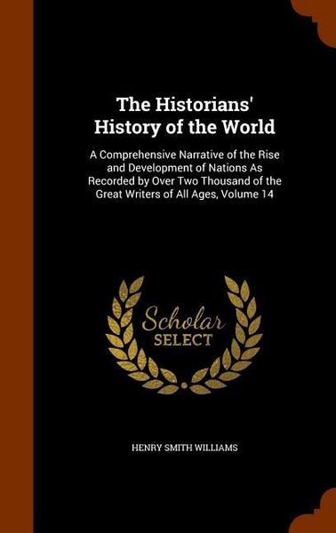 Produktbild: The Historians' History of the World: A Comprehensive Narrative of the Rise and Development of Nations As Recorded by Over Two Thousand of the Great W