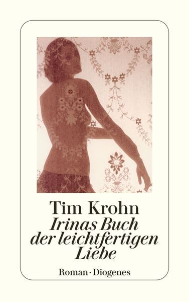 Irinas Buch der leichtfertigen Liebe, Taschenbuch von Tim Krohn, Diogenes Verlag AG
