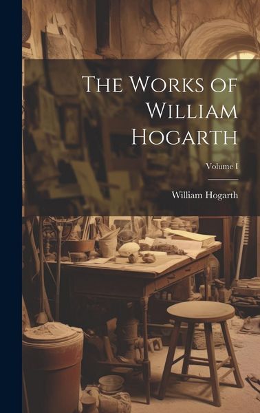 Produktbild: The Works of William Hogarth; Volume I