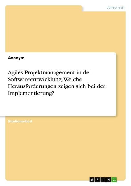 Produktbild: Agiles Projektmanagement in der Softwareentwicklung. Welche Herausforderungen zeigen sich bei der Implementierung?
