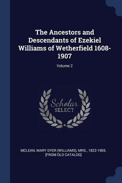 Produktbild: The Ancestors and Descendants of Ezekiel Williams of Wetherfield 1608-1907; Volume 2