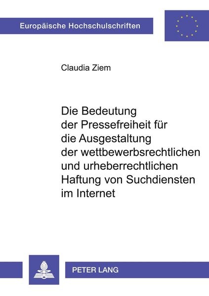 Produktbild: Die Bedeutung der Pressefreiheit f&uuml;r die Ausgestaltung der wettbewerbsrechtlichen und urheberrechtlichen Haftung von Suchdiensten im Internet