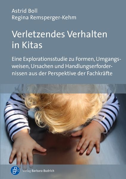 Verletzendes Verhalten in Kitas, Taschenbuch von Astrid Boll,Regina Remsperger-Kehm, Verlag Barbara Budrich, 978-3-8474-2556-4