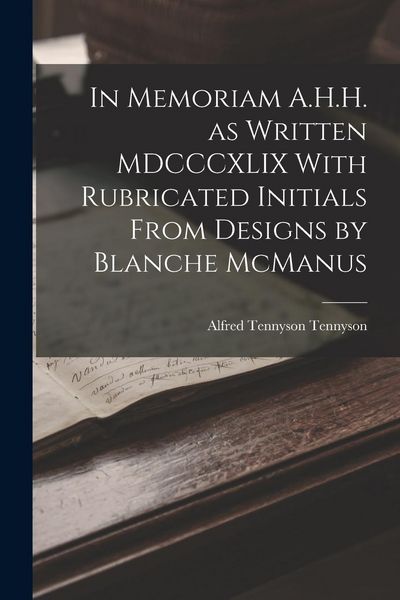 Produktbild: In Memoriam A.H.H. as Written MDCCCXLIX With Rubricated Initials From Designs by Blanche McManus