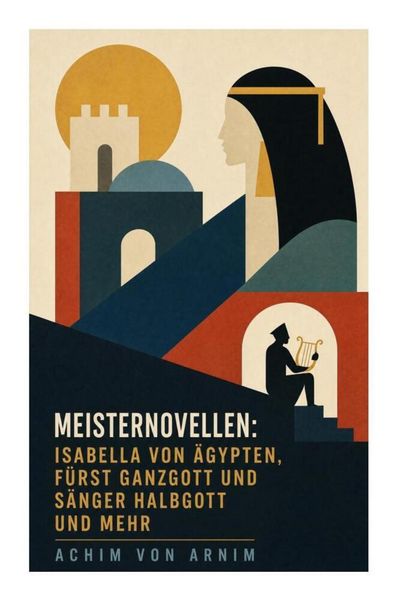Produktbild: Meisternovellen: Isabella von &Auml;gypten, F&uuml;rst Ganzgott und S&auml;nger Halbgott und mehr