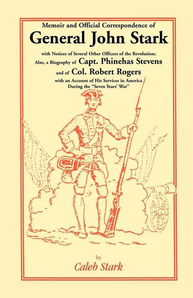 Produktbild: Memoir and Official Correspondence of General John Stark, with Notices of Several Other Officers of the Revolution; Also, a Biography of Capt. Phineha
