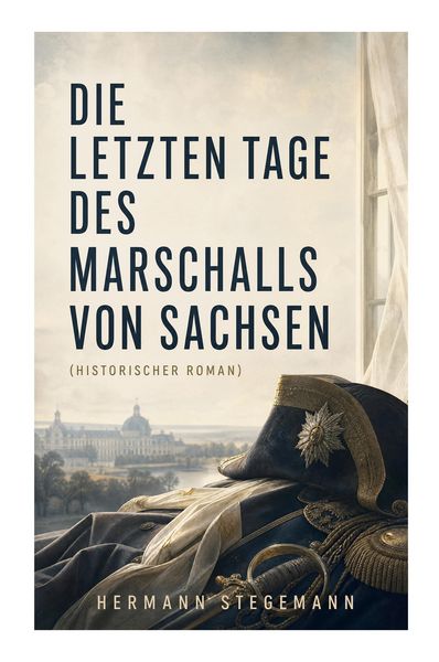 Produktbild: Die letzten Tage des Marschalls von Sachsen (Historischer Roman)