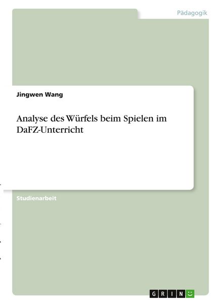 Analyse des Würfels beim Spielen im DaFZ-Unterricht, Taschenbuch von Jingwen Wang, GRIN, 9783346313454