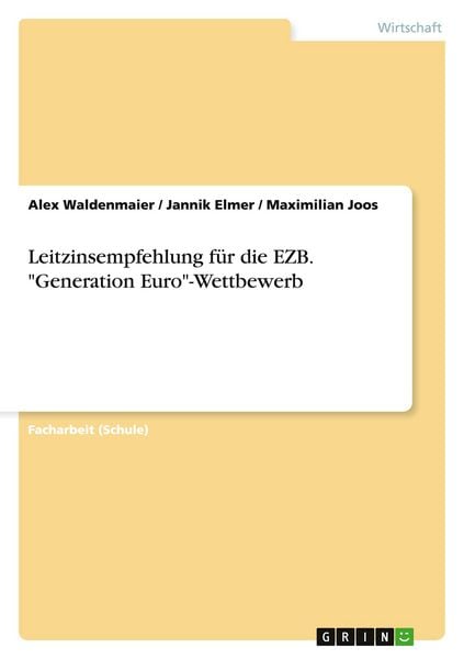 Leitzinsempfehlung für die EZB. 'Generation Euro'-Wettbewerb; Taschenbuch von Alex Waldenmaier, GRIN, 9783656930037