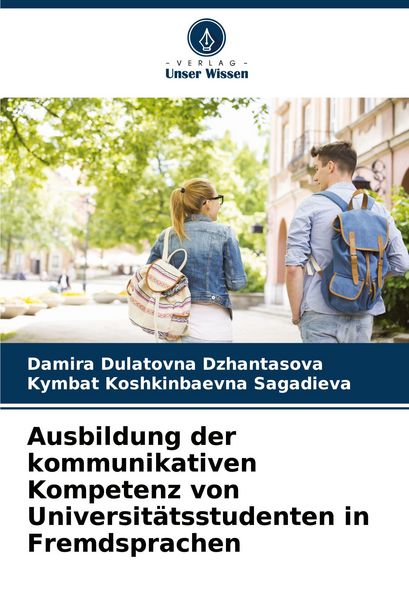 Ausbildung der kommunikativen Kompetenz von Universitätsstudenten in Fremdsprachen, Taschenbuch von Damira Dulatovna Dzhantasova , Kymbat