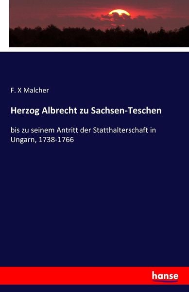Herzog Albrecht zu Sachsen-Teschen, Taschenbuch von F. X. Malcher, Hansebooks, 978-3-7433-2901-0