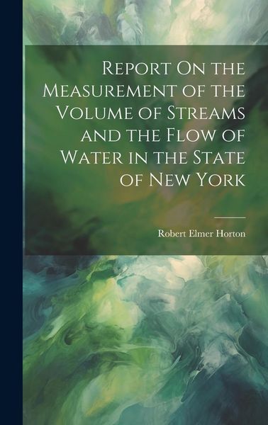 Produktbild: Report On the Measurement of the Volume of Streams and the Flow of Water in the State of New York