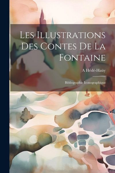 Produktbild: Les Illustrations Des Contes De La Fontaine
