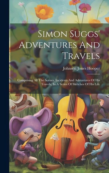 Produktbild: Simon Suggs' Adventures And Travels: Comprising All The Scenes, Incidents And Adventures Of His Travels, In A Series Of Sketches Of His Life