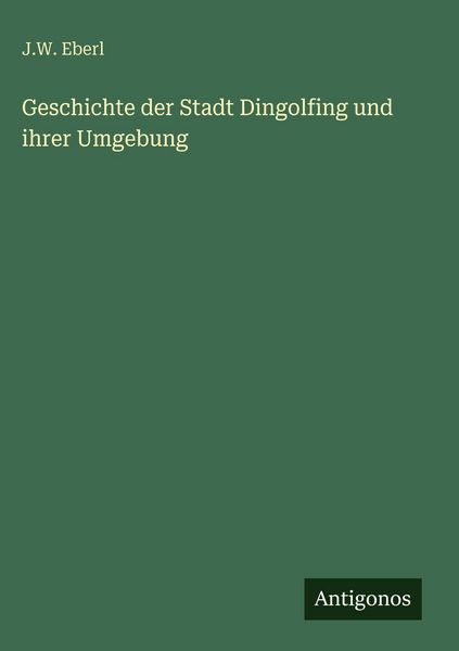 Produktbild: Geschichte der Stadt Dingolfing und ihrer Umgebung