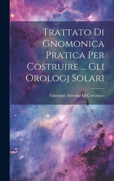 Produktbild: Trattato Di Gnomonica Pratica Per Costruire ... Gli Orologj Solari