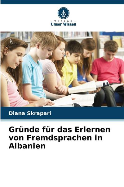 Gründe für das Erlernen von Fremdsprachen in Albanien, Taschenbuch von Diana Skrapari, Verlag Unser Wissen, 9786209581663
