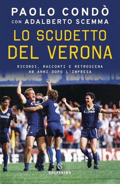 Produktbild: Lo scudetto del Verona. Ricordi, racconti e retroscena 40 anni dopo l'impresa