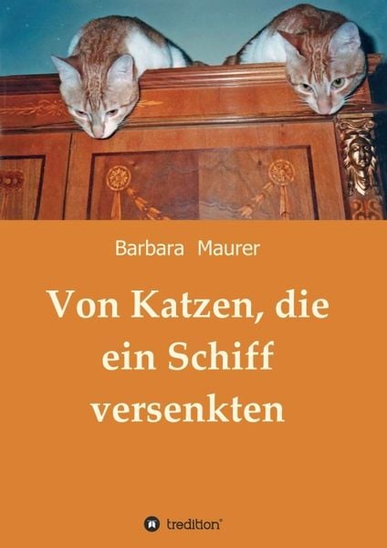 Von Katzen, die ein Schiff versenkten, Taschenbuch von Barbara Maurer, Tredition, 9783732366958