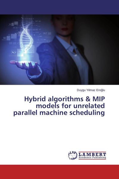 Produktbild: Hybrid algorithms & MIP models for unrelated parallel machine scheduling