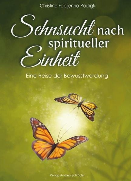 Sehnsucht nach spiritueller Einheit, Taschenbuch von Christine Fabijenna Pauligk, Verlag Andrea Schröder, 978-3-9864801-5-8