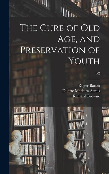 Produktbild: The Cure of Old Age, and Preservation of Youth; 1-2
