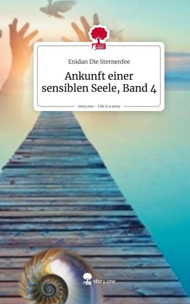 Ankunft einer sensiblen Seele, Band 4. Life is a Story - story.one, Gebundene Ausgabe von Enidan Die Sternenfee, Storylution, 9783711588241