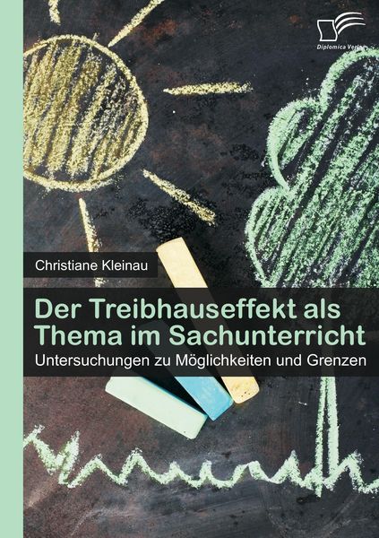 Produktbild: Der Treibhauseffekt als Thema im Sachunterricht: Untersuchungen zu M&ouml;glichkeiten und Grenzen
