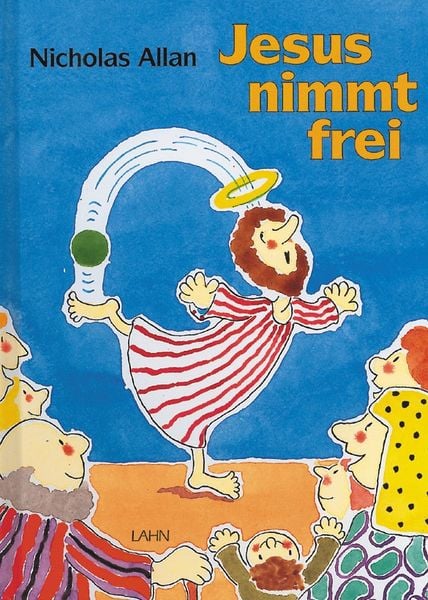 Jesus nimmt frei, Gebundene Ausgabe von Nicholas Allan, Lahn-Verlag, 978-3-7840-2714-2