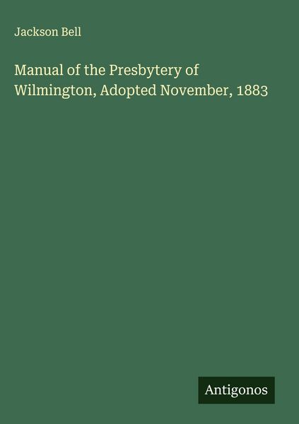 Produktbild: Manual of the Presbytery of Wilmington, Adopted November, 1883