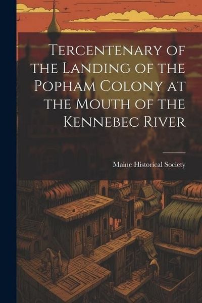 Produktbild: Tercentenary of the Landing of the Popham Colony at the Mouth of the Kennebec River