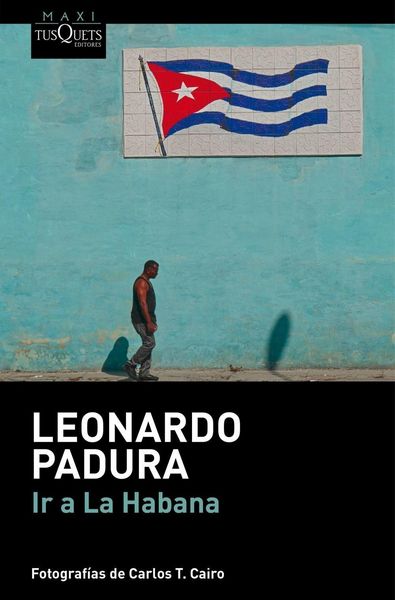 Ir a La Habana, Taschenbuch von Leonardo Padura, Tusquets, 978-84-11-07669-2