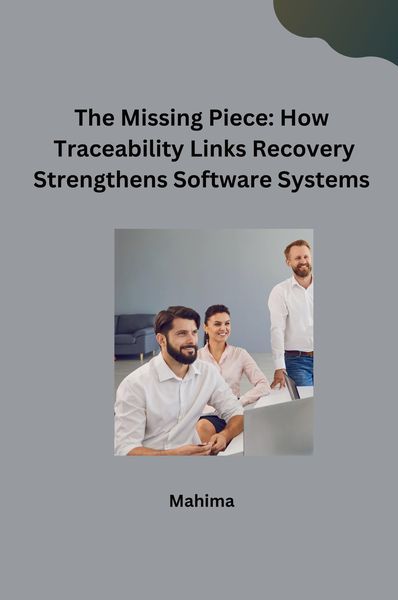 Produktbild: The Missing Piece: How Traceability Links Recovery Strengthens Software Systems
