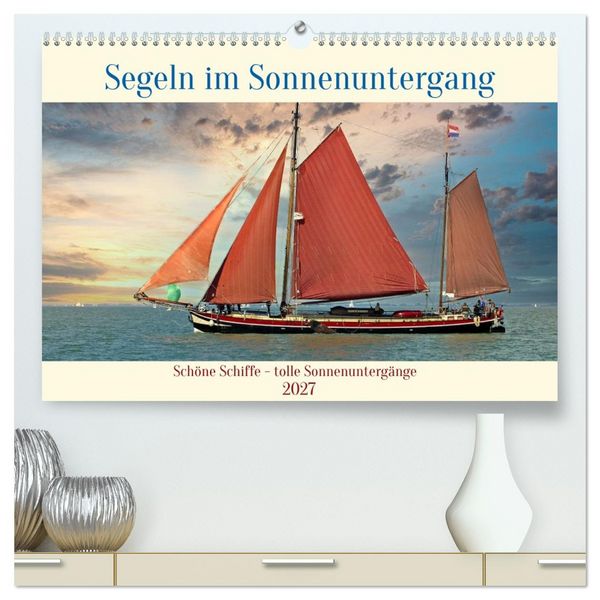 Produktbild: Segeln im Sonnenuntergang (hochwertiger Premium Wandkalender 2027 DIN A2 quer), Kunstdruck in Hochglanz