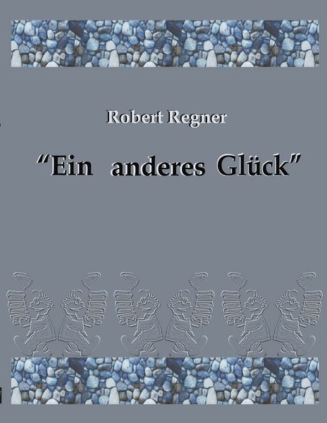 Ein anderes Glück, Taschenbuch von Robert Regner, BoD – Books on Demand, 9783833422317