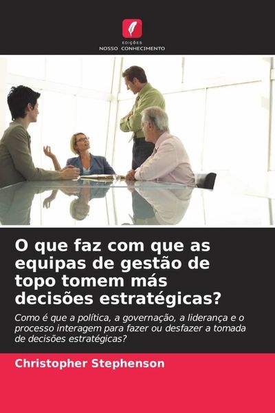 Produktbild: O que faz com que as equipas de gest&atilde;o de topo tomem m&aacute;s decis&otilde;es estrat&eacute;gicas?