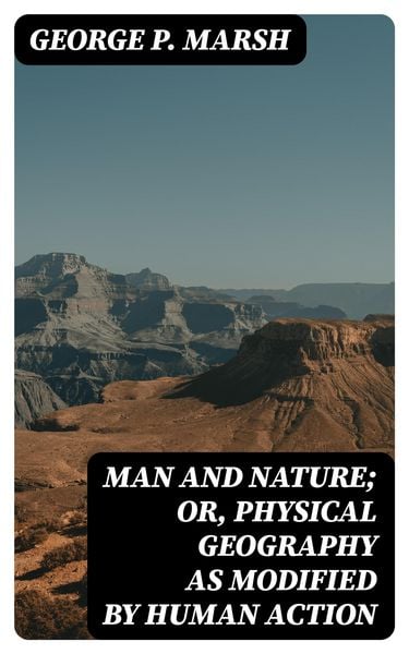 Produktbild: Man and Nature; Or, Physical Geography as Modified by Human Action