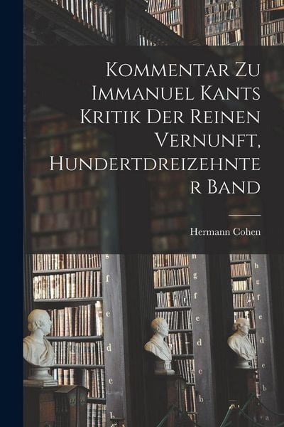 Produktbild: Kommentar zu Immanuel Kants Kritik der reinen Vernunft, Hundertdreizehnter Band