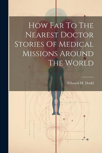 Produktbild: How Far To The Nearest Doctor Stories Of Medical Missions Around The World