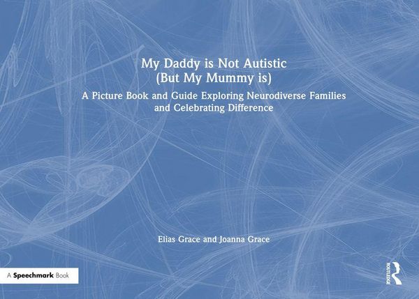 Produktbild: Grace, E: My Daddy is Not Autistic (But My Mummy is)
