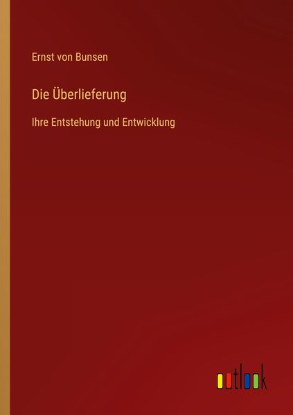 Die Überlieferung, Taschenbuch von Ernst Von Bunsen, Outlook, 9783368448080