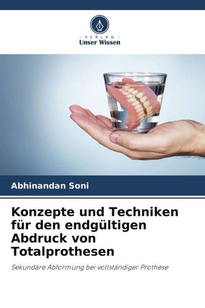 Konzepte und Techniken für den endgültigen Abdruck von Totalprothesen, Taschenbuch von Abhinandan Soni , Prachi Jain, Verlag Unser Wissen,