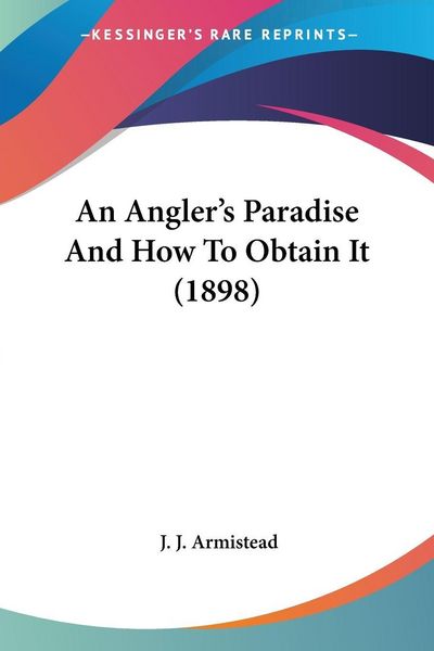 Produktbild: An Angler's Paradise And How To Obtain It (1898)