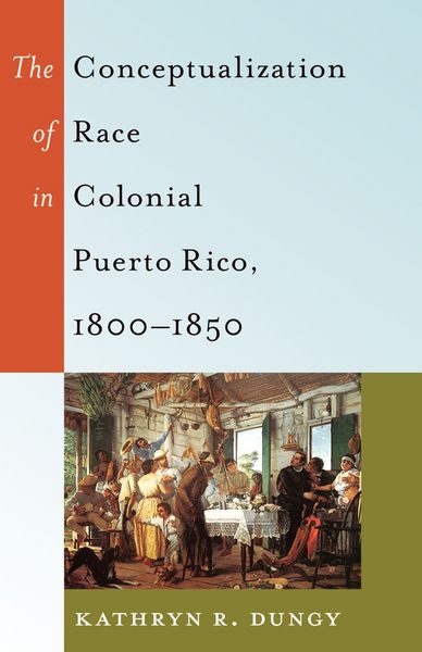 Produktbild: The Conceptualization of Race in Colonial Puerto Rico, 1800&ndash;1850