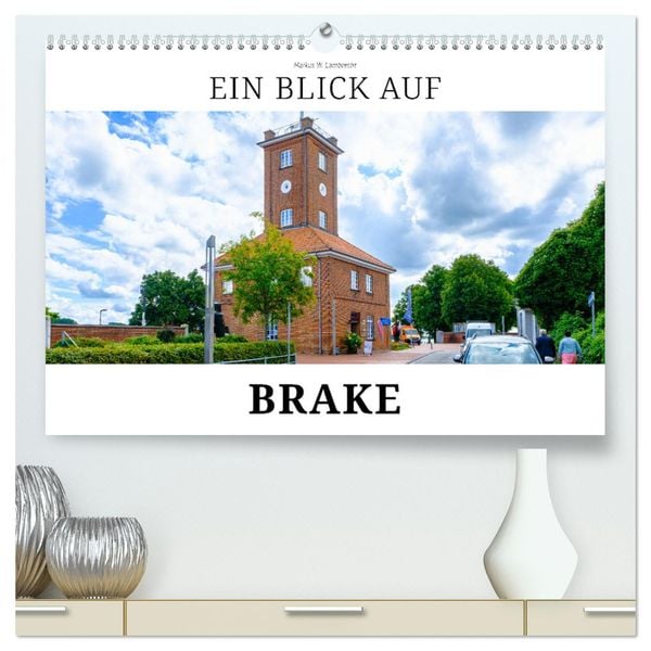 Ein Blick auf Brake (hochwertiger Premium Wandkalender 2025 DIN A2 quer), Kunstdruck in Hochglanz