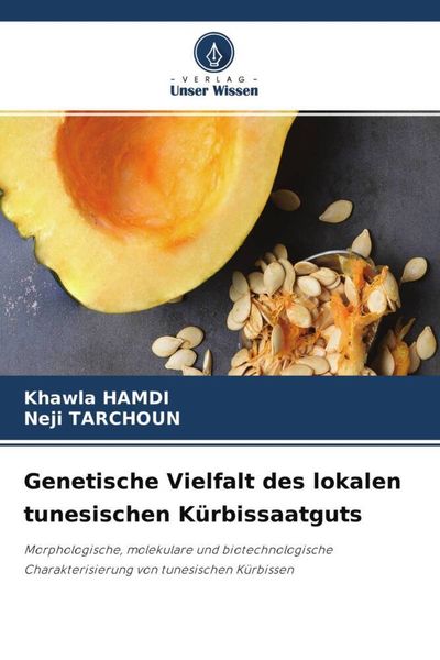 Genetische Vielfalt des lokalen tunesischen Kürbissaatguts, Taschenbuch von Khawla Hamdi , Neji Tarchoun, Verlag Unser Wissen, 9786204524412