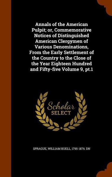 Produktbild: Annals of the American Pulpit; or, Commemorative Notices of Distinguished American Clergymen of Various Denominations, From the Early Settlement of th