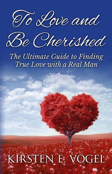 Produktbild: To Love and Be Cherished: The Ultimate Guide to Finding True Love with a Real Man